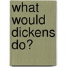 What Would Dickens Do? door Constance Moore