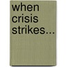 When Crisis Strikes... door Bonnie Knuti