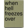 When Hell Freezes over door J. Thomas Campbell