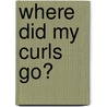 Where Did My Curls Go? by Oonagh Dixon