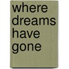 Where Dreams Have Gone door Norma Harrs