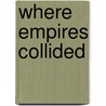 Where Empires Collided door Peter Sluglett