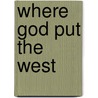 Where God Put the West door Bette L. Stanton