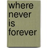 Where Never Is Forever door Claire Burch
