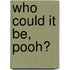 Who Could It Be, Pooh?