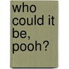 Who Could It Be, Pooh? by Sara F. Miller