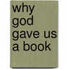 Why God Gave Us a Book door Gene Edward Veith