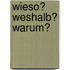 Wieso? Weshalb? Warum?