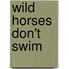 Wild Horses Don't Swim door Mike Keenan