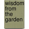 Wisdom From The Garden by Dr Criswell Freeman
