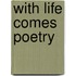 With Life Comes Poetry