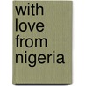 With Love From Nigeria door Bernard Halstead