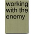 Working With the Enemy