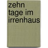 Zehn Tage im Irrenhaus by Nellie Bly