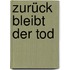 Zurück bleibt der Tod