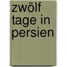 Zwölf Tage in Persien door Vita Sackville-West