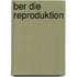 ber Die Reproduktion