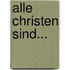 Alle Christen sind...