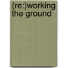 (Re:)Working The Ground door James Maynard