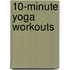 10-Minute Yoga Workouts