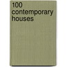 100 Contemporary Houses door Phillip Jodidio
