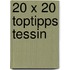 20 X 20 Toptipps Tessin