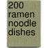 200 Ramen Noodle Dishes