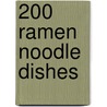 200 Ramen Noodle Dishes door Toni Patrick