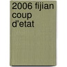 2006 Fijian Coup D'Etat door Frederic P. Miller