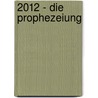 2012 - Die Prophezeiung door Steve Alten