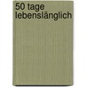 50 Tage lebenslänglich door Detlef Vetten