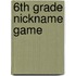 6th Grade Nickname Game