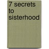 7 Secrets To Sisterhood door Denise Baskerville