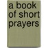 A Book Of Short Prayers