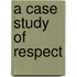 A Case Study Of Respect