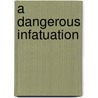 A Dangerous Infatuation door Shaw Chantelle
