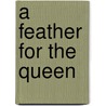 A Feather For The Queen door Karen Chamberlain