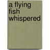 A Flying Fish Whispered door Elma Napier