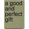 A Good And Perfect Gift by Amy Julia Becker
