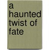 A Haunted Twist Of Fate door Stacey Coverstone