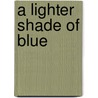 A Lighter Shade of Blue by Tom Philbin