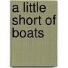 A Little Short Of Boats door James A. Morgan Iii