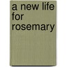 A New Life for Rosemary door Anne Holman