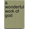 A Wonderful Work Of God door Robert W. Brockway