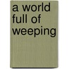 A World Full of Weeping door Keith McCarthy