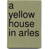 A Yellow House in Arles by Maureen O'Sullivan Weeks