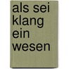 Als Sei Klang Ein Wesen door Elisabeth Dickmann