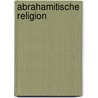 Abrahamitische Religion door Quelle Wikipedia
