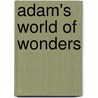 Adam's World Of Wonders by Benji Bennett