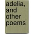 Adelia, And Other Poems